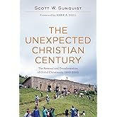 The Unexpected Christian Century: The Reversal and Transformation of Global Christianity, 1900-2000