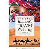 The Best Women's Travel Writing, Volume 8: True Stories from Around the World (Best Women's Travel Writing, 8)