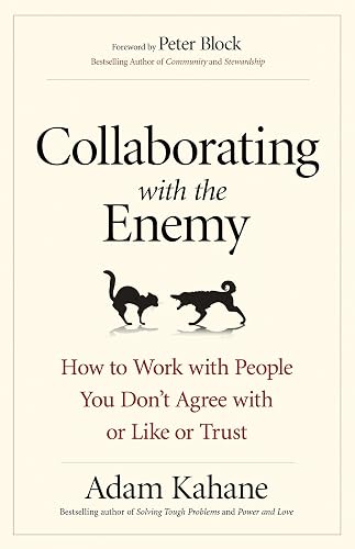 Download Collaborating with the Enemy: How to Work with People You Don't Agree with or Like or Trust PDF