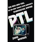 PTL: The Rise and Fall of Jim and Tammy Faye Bakker's Evangelical Empire