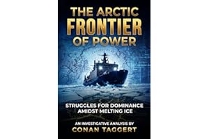 THE ARCTIC FRONTIER OF POWER: Struggles for Dominance Amidst Melting Ice