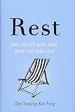 Rest: Why You Get More Done When You Work Less