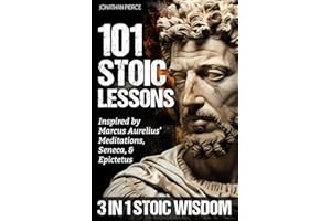 101 Stoic Lessons: Life-Changing Wisdom Inspired by Marcus Aurelius’ Meditations, Seneca, and Epictetus for Modern Resilience, Unshakable Self-Discipline, and Freedom from Overthinking
