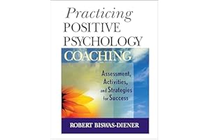 Practicing Positive Psychology Coaching: Assessment, Activities and Strategies for Success