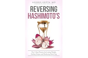 Reversing Hashimoto's: A 3-Step Process for Losing Weight, Ending Fatigue and Reducing Brain Fog