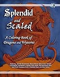 Splendid and Scaled; A Coloring Book of Dragons and Wyverns
