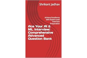 Ace Your AI & ML Interview: Comprehensive Advanced Question Bank : Achieve Excellence with Expert-Level Interview Preparation