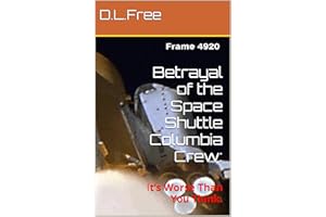 Betrayal of the Space Shuttle Columbia Crew:: It’s Worse Than You Think.