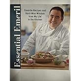 Essential Emeril: Favorite Recipes and Hard-Won Wisdom from My Life in the Kitchen
