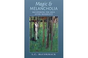 Magic and Melancholia: Recovering the Soul After Modernity