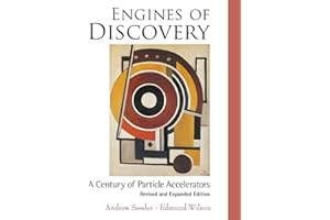 Engines Of Discovery: A Century Of Particle Accelerators (Revised And Expanded Edition)