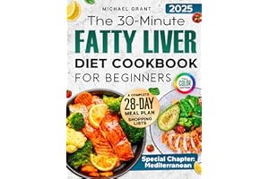 The 30-Minute Fatty Liver Diet Cookbook for Beginners: Quick and Delicious Recipes | 28-Day Meal Plan to Detox, Support Liver Health, Boost Energy, and Lose Weight. Includes Shopping List