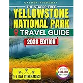 The Stress-Free Yellowstone National Park Travel Guide: Easy 1-7 Day Itineraries, Family-Friendly Maps & Insider Secrets to Save Time, Avoid Crowds and Enjoy Authentic, Memorable Wildlife Adventures