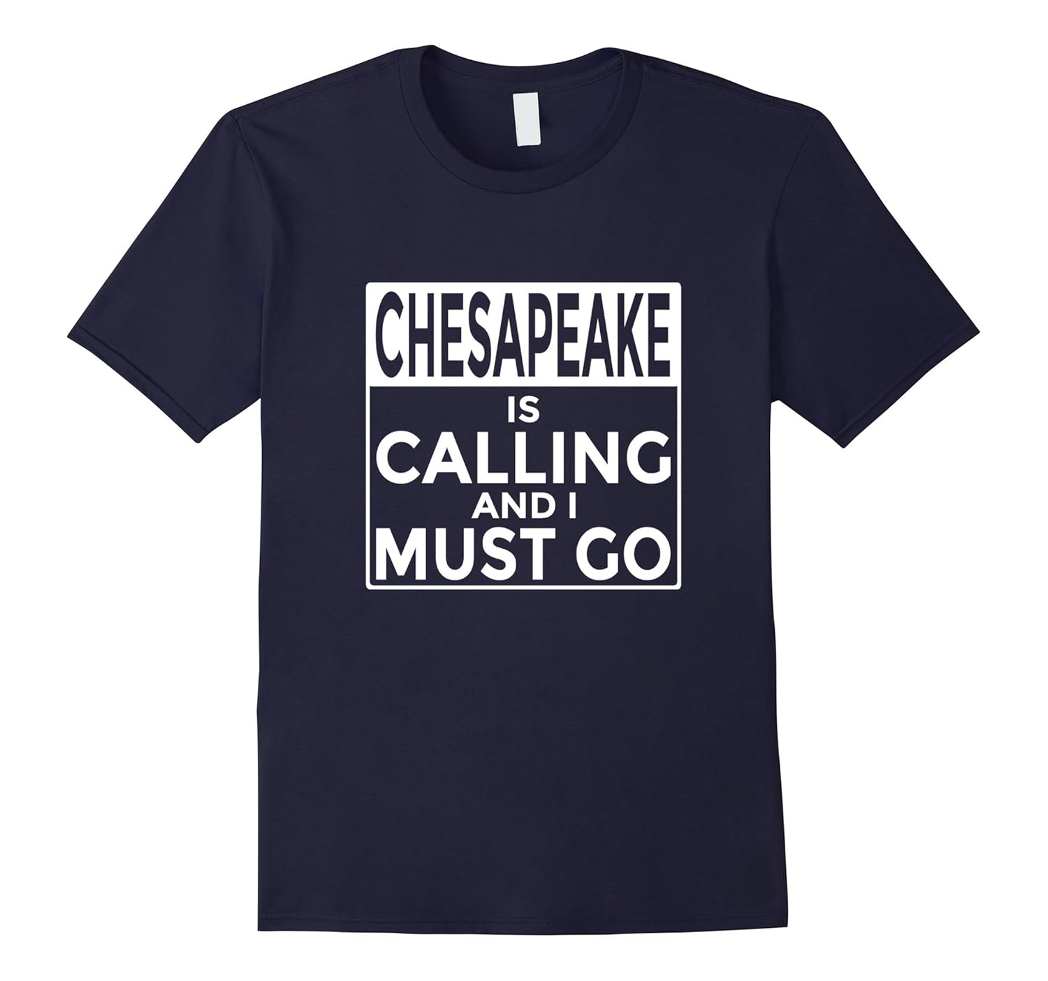 Funny Virginia T-Shirt Chesapeake is Calling and I Must Go-ANZ