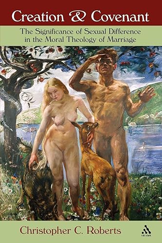 Download Creation & Covenant: The Significance of Sexual Difference in the Moral Theology of Marriage PDF