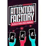 Attention Factory: The Story of TikTok and China's ByteDance