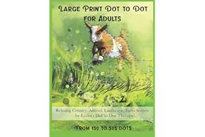 Large Print Dot To Dot For Adults Relaxing Country, Animal, Landscape, Farm Scenes From 150 to 505 Dots (Dot to Dot Books For Adults)