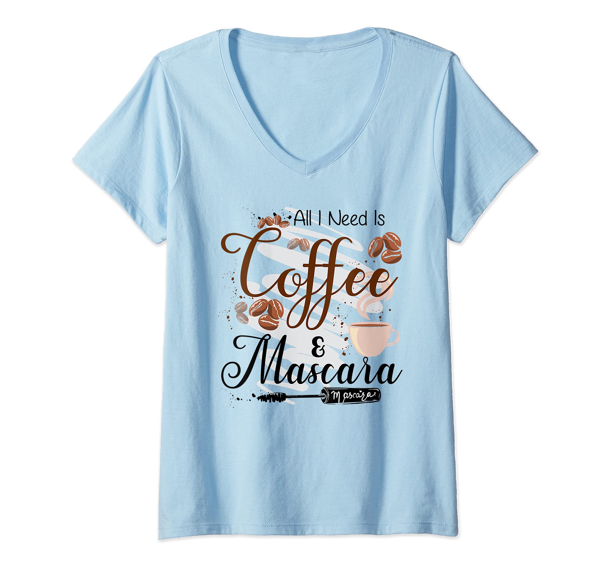 Womens All I Need Is Coffee and Mascara Makeup Artist Cosmetology V-Neck T-Shirt