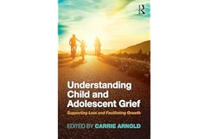 Understanding Child and Adolescent Grief: Supporting Loss and Facilitating Growth