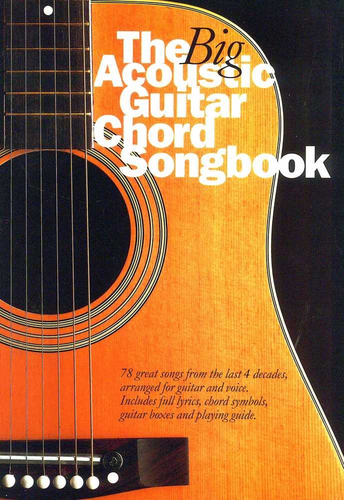 The Big Acoustic Guitar Chord Songbook for Guitar Players | 78 Classic Songs Arranged with Lyrics and Chords | Acoustic Guitar Sheet Music Collection | Essential Songbook for Guitarists