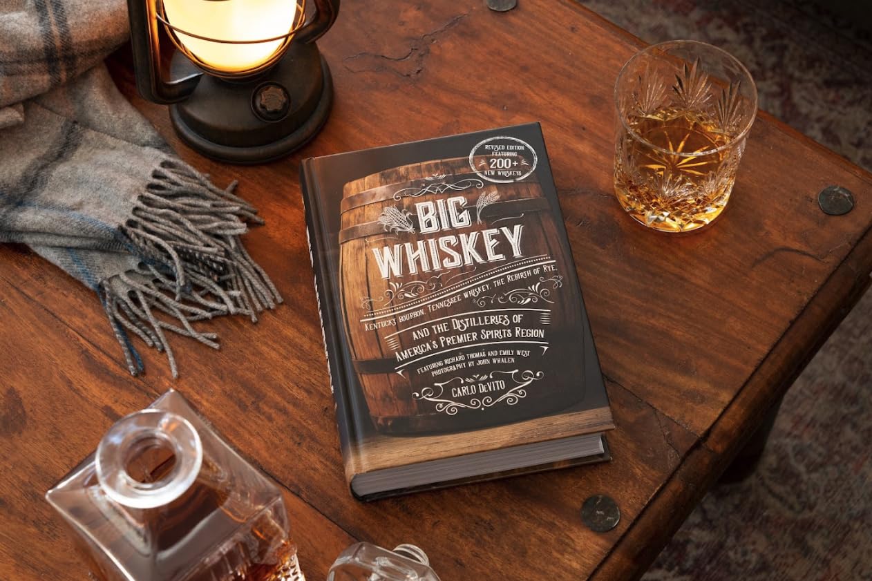Big Whiskey (The Revised Second Edition): Featuring Kentucky Bourbon, Tennessee Whiskey, the Rebirth of Rye, and the Distilleries of America's Premier Spirits Region