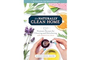 The Naturally Clean Home, 3rd Edition: 150 Nontoxic Recipes for Cleaning and Disinfecting with Essential Oils