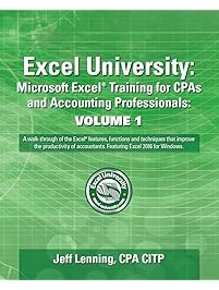 Excel University: Microsoft Excel Training for CPAs and Accounting Professionals: Volume 1: Featuring Excel 2016 for Windows