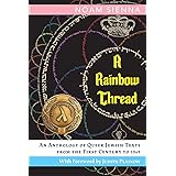 A Rainbow Thread: An Anthology of Queer Jewish Texts from the First Century to 1969