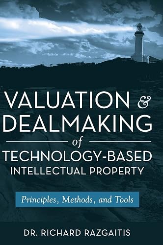 Download Valuation and Dealmaking of Technology–Based Intellectual Property: Principles, Methods and Tools PDF