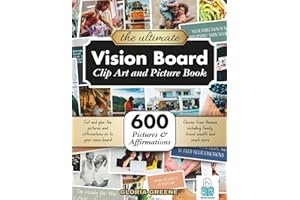 The Ultimate Vision Board Clip Art, Magazine Pictures and Images Book: 600 Pictures, Affirmations and Quotes for Cutting Out 
