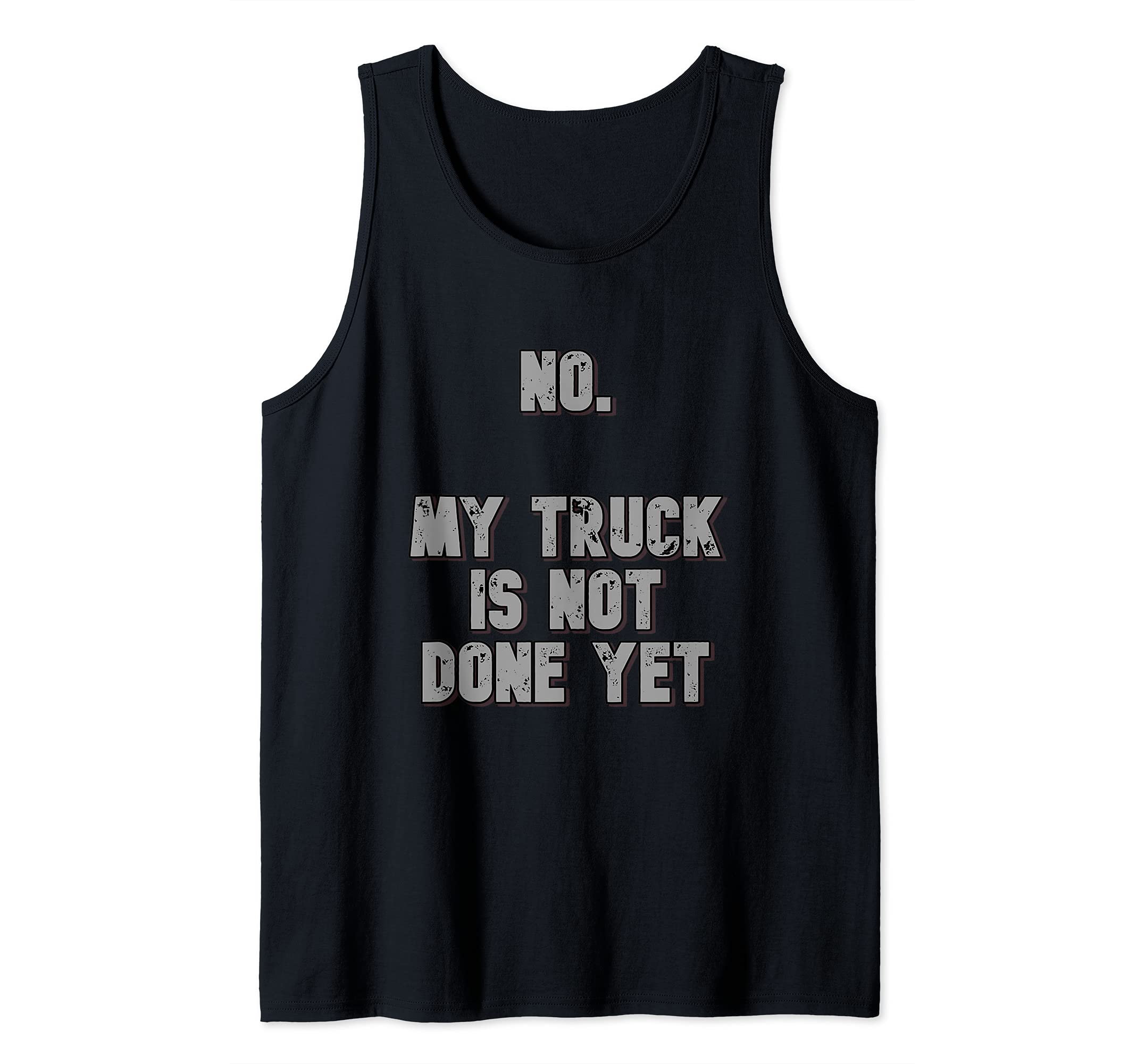 No. My Truck Is Not Done Yet 1320 Drag Racing Classic Muscle Tank Top