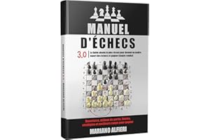 MANUEL D'ÉCHECS 3.0: Le Guide absolu le plus récent pour devenir un maître expert des échecs et gagner chaque combat. Ouvertu