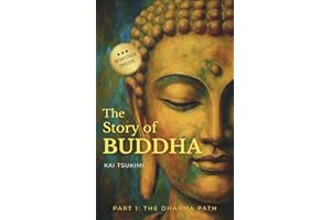 The Story of Buddha: 27 Zen Stories of the Life, Wisdom, and Teachings of Siddhartha Gautama - Buddhism for Beginners (The Dharma Path)