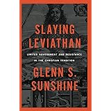 Slaying Leviathan: Limited Government and Resistance in the Christian Tradition