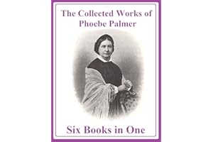 The Collected Works of Phoebe Palmer: Six Books in One
