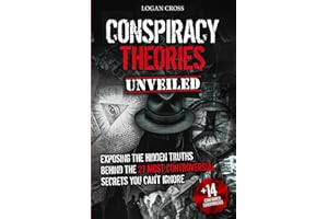 Conspiracy Theories Unveiled: Exposing the Hidden Truths Behind the 27 Most Controversial Secrets You Can't Ignore
