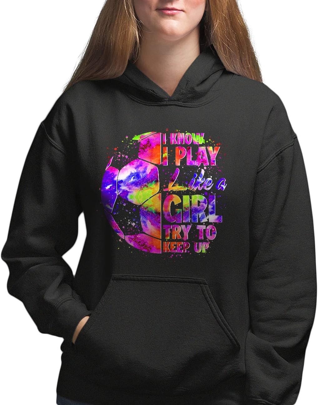 Women's Fashion Hoodie I Know I Play Like A Girl Soccer Graphic