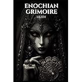 Enochian Grimoire - Lilith: 94 Forbidden Lilith Invocations (Enochian Occultism)