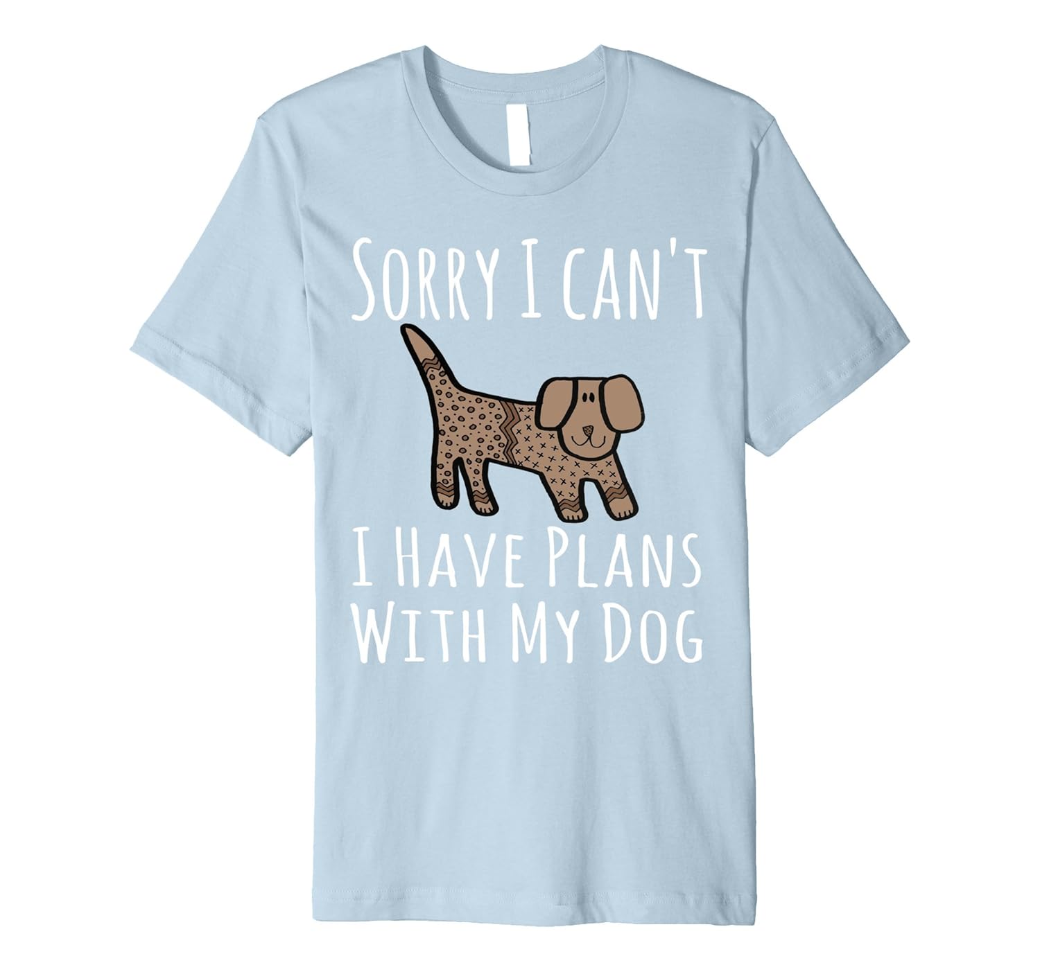 Sorry I Can't I Have Plans With My Dog Shirt - Funny Dog T-ANZ