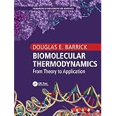 Biomolecular Thermodynamics: From Theory to Application (Foundations of Biochemistry and Biophysics)