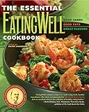 The Essential Eatingwell Cookbook: Good Carbs, Good Fats, Great Flavors