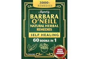 Self Healing and Natural Herbal Remedies Inspired by Barbara O'Neill: The Complete Collection of Dr. Barbara's Teachings and 