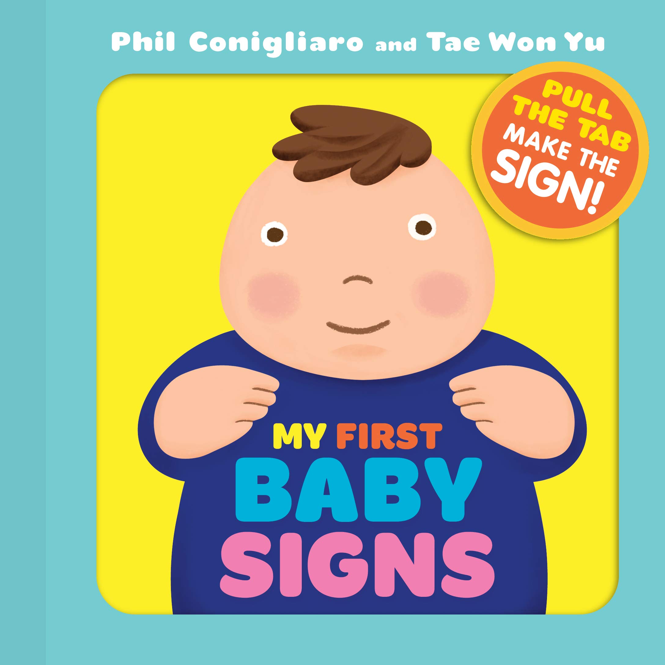 My First Baby Signs Baby Sign Language Book Pull Tabs Early Vocabulary First Words Conigliaro Phil Yu Tae Won 9780761189480 Amazon Com Books
