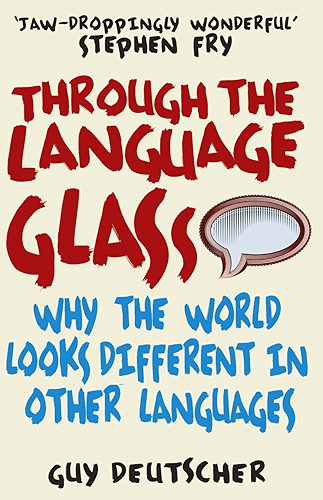 Download Through the Language Glass: Why The World Looks Different In Other Languages (English Edition) PDF