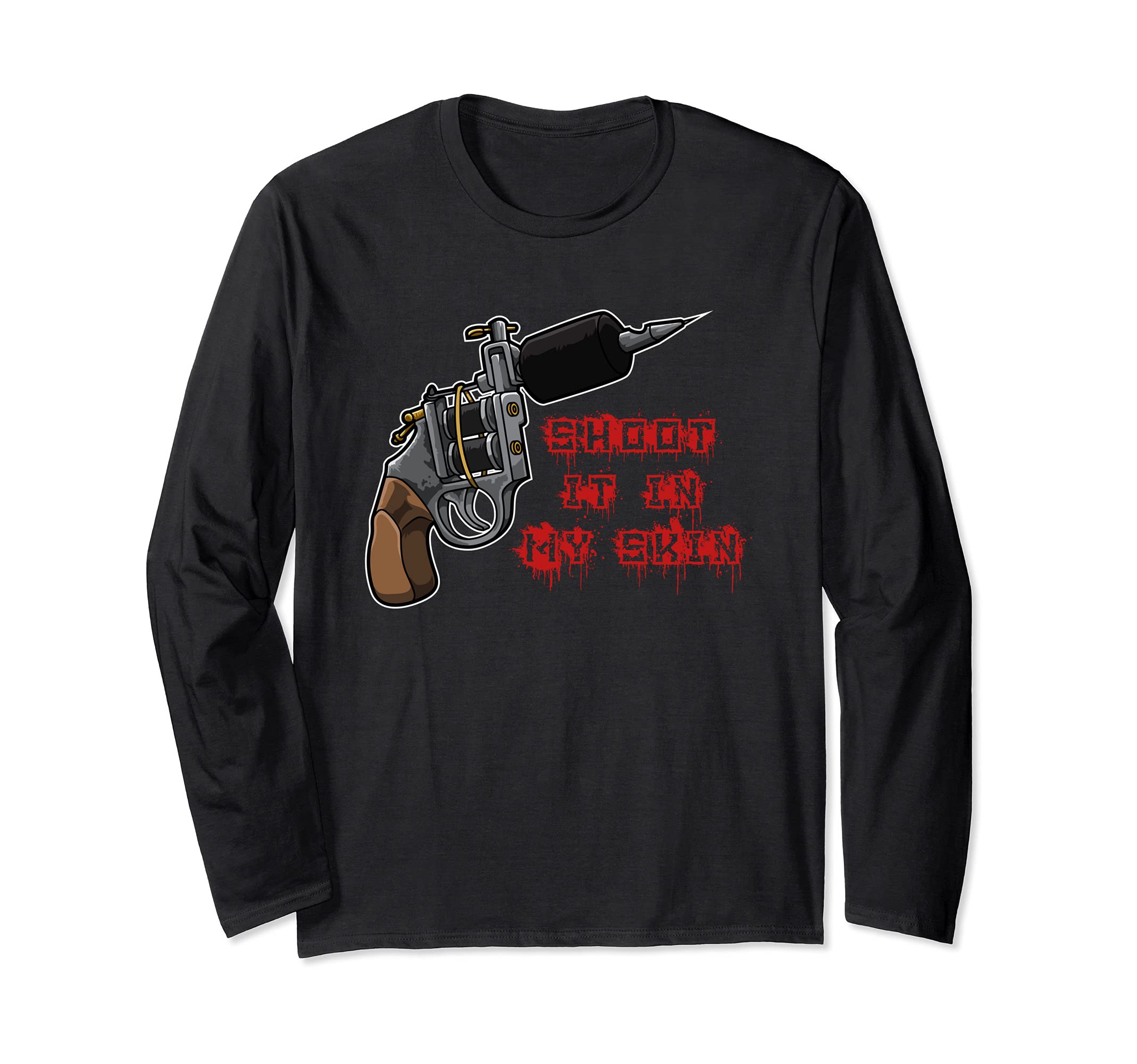 Shoot It In My Skin - Tattoo Machine - Tattoo Artist Long Sleeve T-Shirt