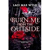 Burn Me From The Outside (Scorched Memories)