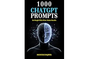 1,000 ChatGPT Prompts For People Who Want Better Results: A High-Performance Collection for Content, Business, Research, Crea
