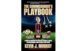 The Commissioner's Playbook: A Guide to Creating the Fantasy Football League of Your Dreams-and a Legacy That Lasts