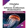 Principles of Software Architecture Modernization: Delivering engineering excellence with the art of fixing microservices, monoliths, and distributed monoliths (English Edition)
