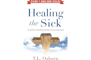 Healing the Sick: A Divine Healing Classic For Everyone